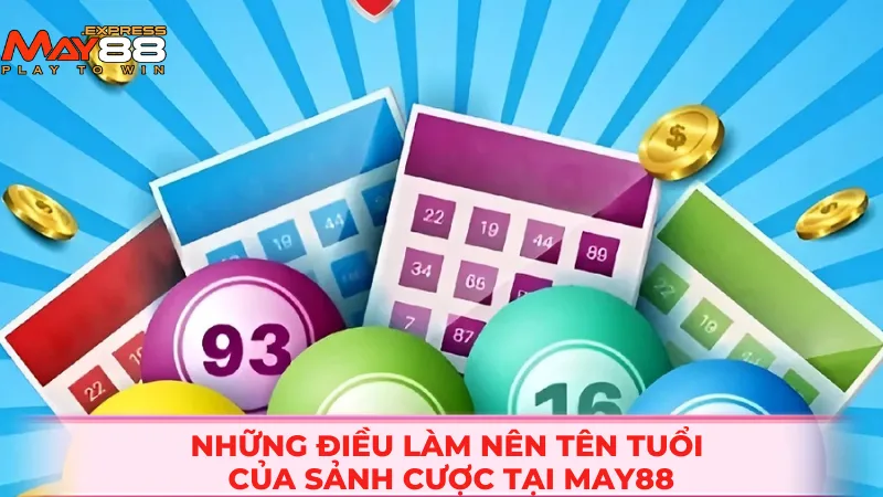 Những điều làm nên tên tuổi của sảnh cược tại MAY88